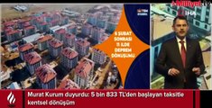 Murat Kurum duyurdu: 5 bin 833 TL'den başlayan taksitle kentsel dönüşüm