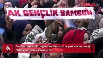 Cumhurbaşkanı Erdoğan'dan Samsun'da yerel seçim mesajı: Bizimle yarışacak kimse yok