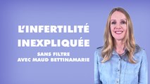 L'infertilité inexpliquée |  Sans Filtre avec Maud Bettinamarie
