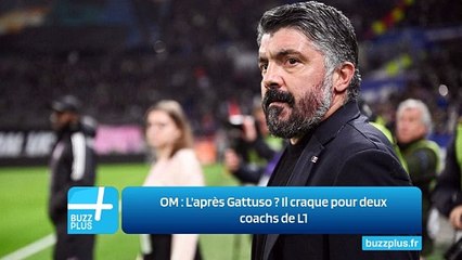 OM ‍: L'après Gattuso ‍? Il craque pour deux coachs de L1
