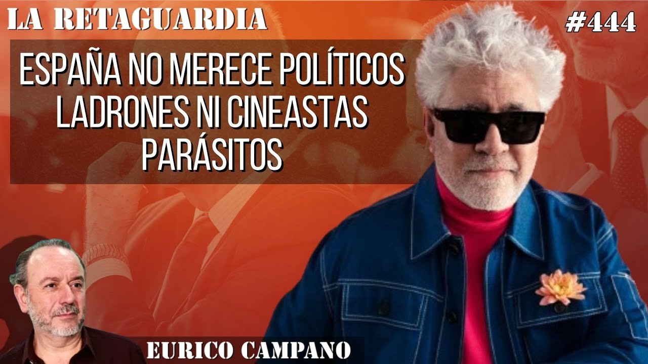 La Retaguardia #444: España no merece políticos ladrones ni cineastas parásitos