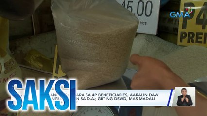 Ayudang bigas para SA 4P beneficiaries, aaralin daw ng pangulo ayon sa D.A.; giit ng DSWD, mas madali pa rin kung cash | Saksi