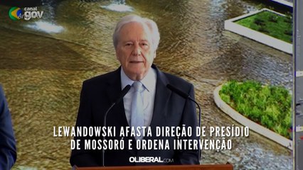 Lewandowski afasta direção de presídio de Mossoró e ordena intervenção