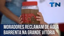 Moradores reclamam de água barrenta na Grande Vitória