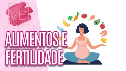 Existe relação entre ALIMENTOS E FERTLIDADE? - Você Bonita (15/02/2024)