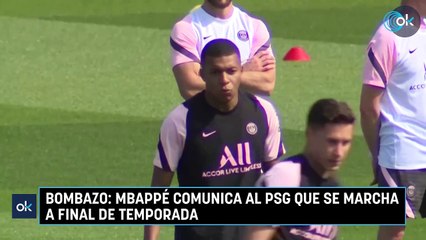 Bombazo: Mbappé comunica al PSG que se marcha a final de temporada