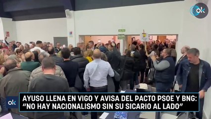 Ayuso llena en Vigo y avisa del pacto PSOE y BNG: "No hay nacionalismo sin su sicario al lado"