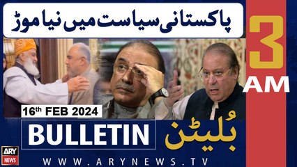 ARY News 3 AM Bulletin | New Twist in Pakistan's Politics | 16th February 2024