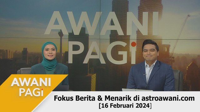 AWANI Pagi: Berita tumpuan & menarik di astroawani.com [16 Februari 2024]