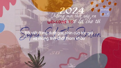 2024: Mong mọi thứ xảy ra đều có lợi cho tôi