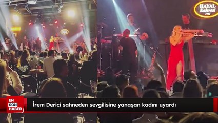 İrem Derici sahneden sevgilisine yanaşan kadını uyardı
