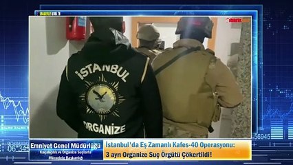 İstanbul'da Eş Zamanlı Kafes-40 Operasyonu: 3 ayrı Organize Suç Örgütü Çökertildi!