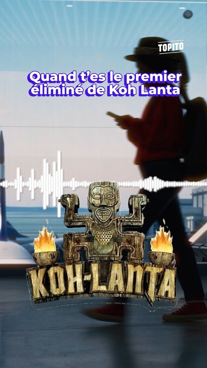Quand t'es le premier éliminé de Koh-Lanta