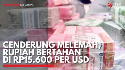 Cenderung Melemah, Rupiah Bertahan di Rp15.600 per USD