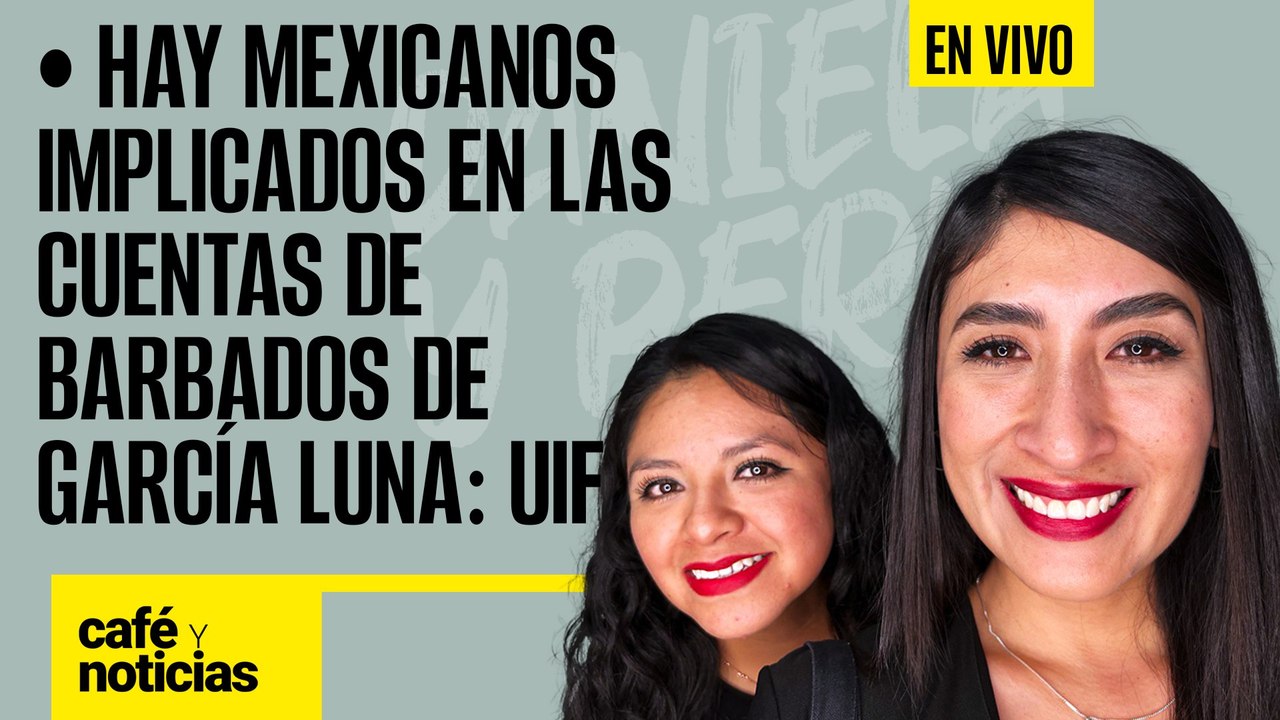 #EnVivo #CaféYNoticias ¬ Hay mexicanos implicados en las cuentas de Barbados de García Luna: UIF