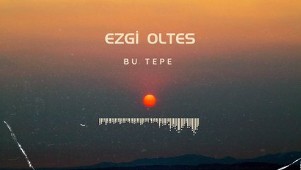 Ezgi Oltes - Bu Tepe (Official Audio)