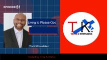 Living to Please God | Truth & Knowledge | Trey Knowles