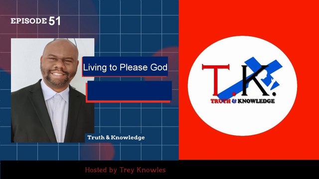 Trey Knowles: Living to Please God - Truth & Knowledge