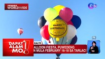 Hot air balloon fiesta sa Tarlac, silipin! | Dapat Alam Mo!