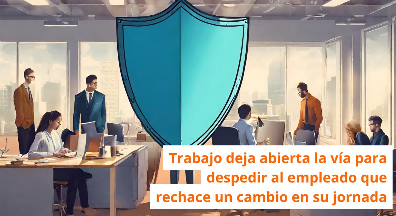 Trabajo deja abierta la vía para despedir al empleado que rechace un cambio en su jornada