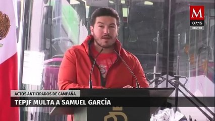 Samuel García fue multado por TEPJF por actos anticipados de campaña y uso indebido del cargo