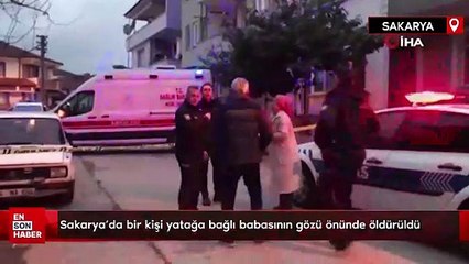 Sakarya'da bir kişi yatağa bağlı babasının gözü önünde öldürüldü