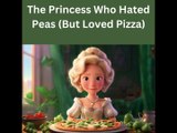 The Princess Who Hated Peas (But Loved Pizza) - Children's Book