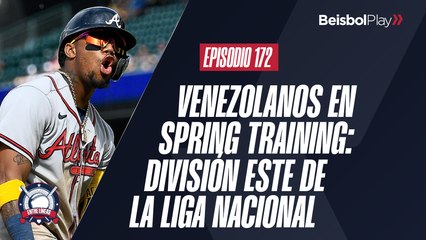 Entre Líneas #172 // Venezolanos en Spring Training: División Este de la Liga Nacional