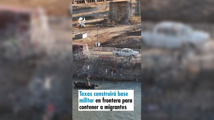 Texas construirá base militar en frontera con México para contener a migrantes