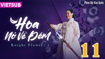 HOA NỞ VỀ ĐÊM - Knight Flower Tập 11 VIETSUB | Lee Jong Won, Lee Ha Nee, Lee Ki Woo, Kim Sang Joong