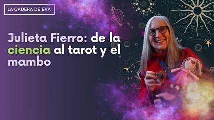Julieta Fierro: de la ciencia al tarot y el mambo