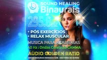 Ondas Binaurais para Academia Pós-Exercícios: Música Suave 295.8 Hz Relax Muscular + Binaural 40 Hz Ativar o Foco