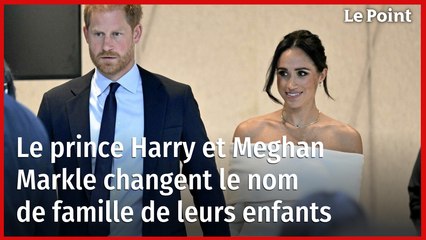 Le prince Harry et Meghan Markle changent le nom de famille de leurs enfants