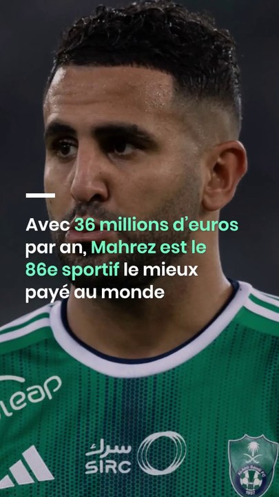 Avec 36 millions d’euros par an, Mahrez est le 86e sportif le mieux payé au monde