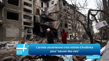 L'armée ukrainienne s'est retirée d'Avdiïvka pour "sauver des vies"