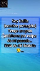 Dalila-Historias de personas contandonos sus experiencias de forma anónimas conocelas ya!!