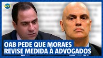 Presidente da OAB contesta ordem de Moraes e diz que advogado não é cliente