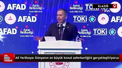 Bakan Yerlikaya: Dünyanın en büyük konut seferberliğini gerçekleştiriyoruz