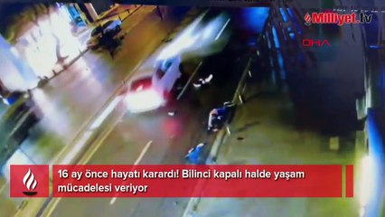 16 ay önce hayatı karardı! Bilinci kapalı halde yaşam mücadelesi veriyor