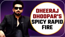 Dheeraj Dhoopar's SPICY Rapid Fire On Delhi, Shraddha Arya, Zee Rishtey Awards, Nach Baliye!
