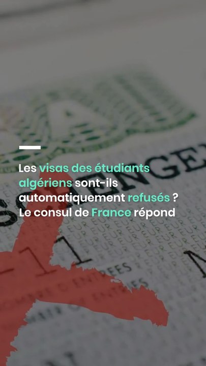 Les visas des étudiants algériens sont-ils automatiquement refusés ? Le consul de France répond