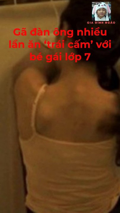 Gã đàn ông nhiều lần ăn trái cấm với bé gái lớp 7