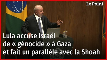 Lula accuse Israël de « génocide » à Gaza et fait un parallèle avec la Shoah