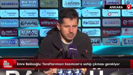 Emre Belözoğlu: Taraftarımızın Kazımcan’a sahip çıkması gerekiyor