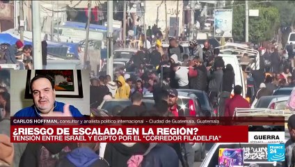 Carlos Hoffman: 'El conflicto podría escalar más si Israel ataca el "corredor Filadelfia" en Egipto'