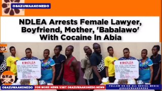 NDLEA Arrests Female Lawyer, Boyfriend, Mother, 'Babalawo' With Cocaine In Abia ~ OsazuwaAkonedo