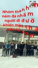 Phú Thọ Bắt nhóm thanh niên ném đá nhầm vào người đi đường, 1 người tử vong