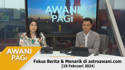 AWANI Pagi: Berita tumpuan & menarik di astroawani.com [19 Februari 2024]