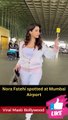 Nora Fatehi Spotted at Mumbai Aiport Viral Masti Bollywood