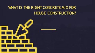 What is the right concrete mix for house construction